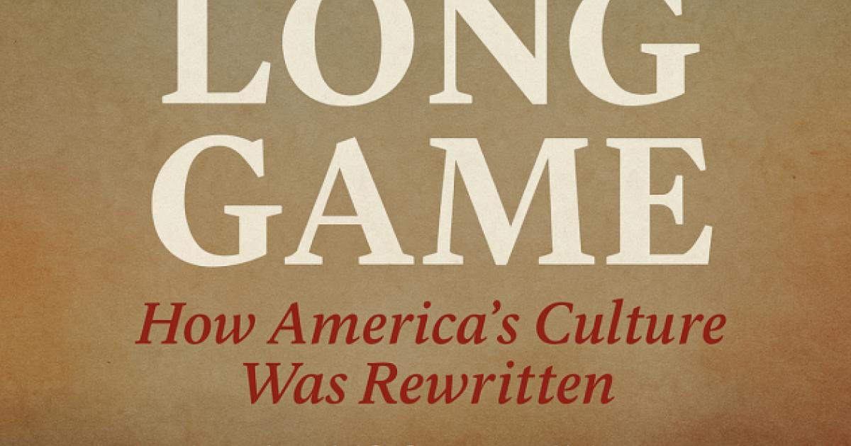 The Long Game: How America’s Culture Was Rewritten